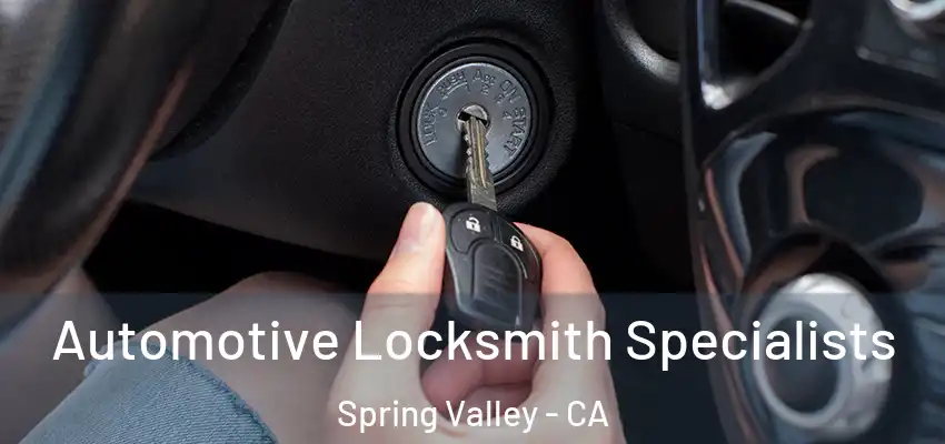 Automotive Locksmith Specialists Spring Valley - CA