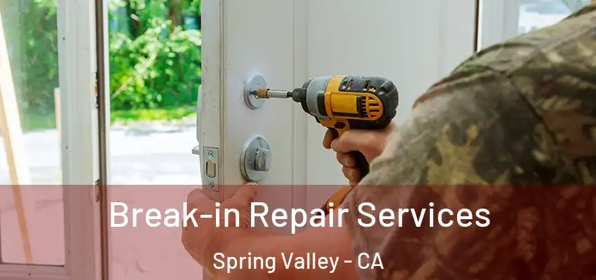 Break-in Repair Services Spring Valley - CA