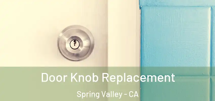 Door Knob Replacement Spring Valley - CA