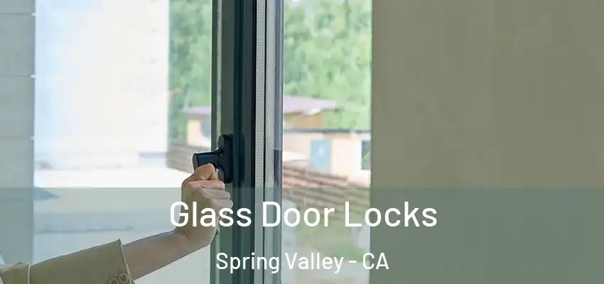 Glass Door Locks Spring Valley - CA