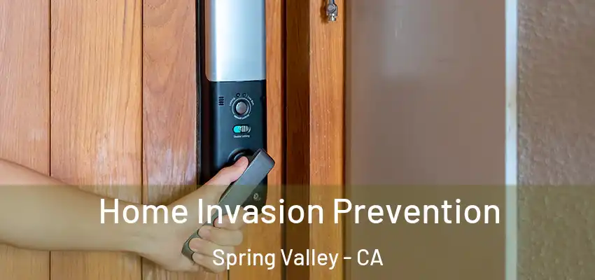 Home Invasion Prevention Spring Valley - CA