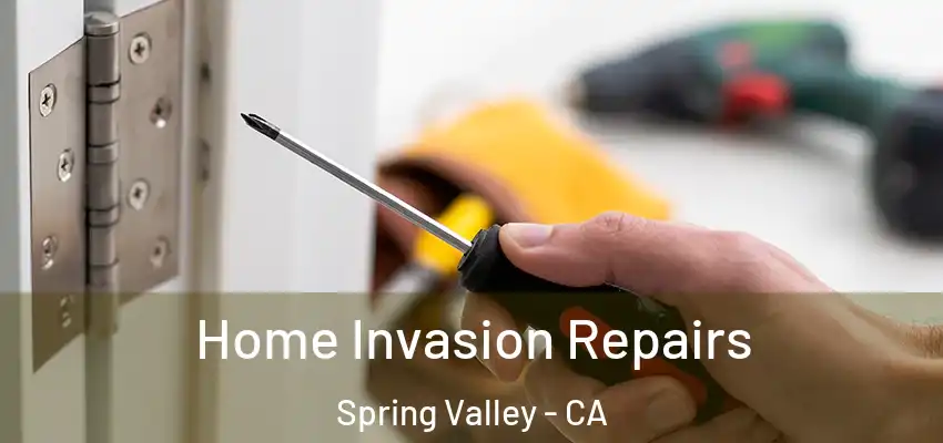 Home Invasion Repairs Spring Valley - CA