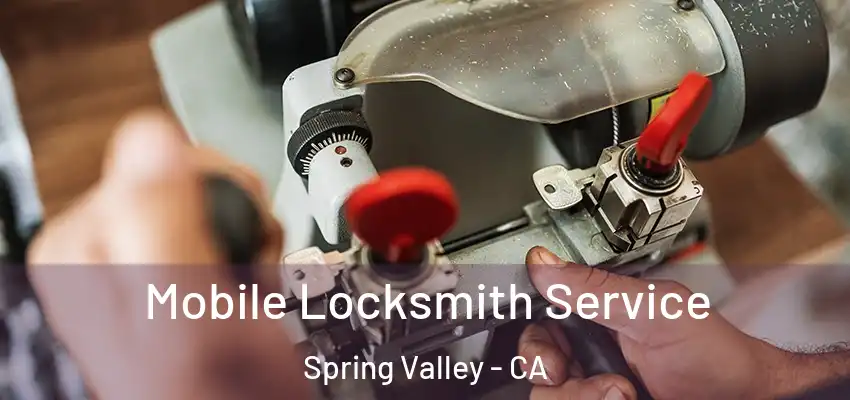 Mobile Locksmith Service Spring Valley - CA