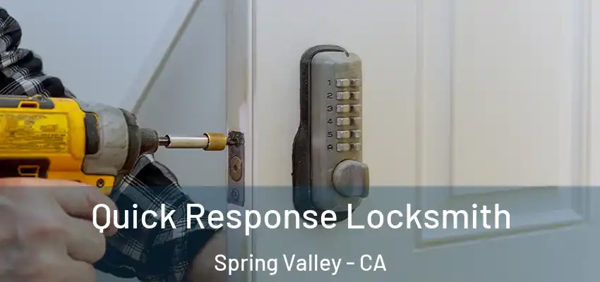 Quick Response Locksmith Spring Valley - CA